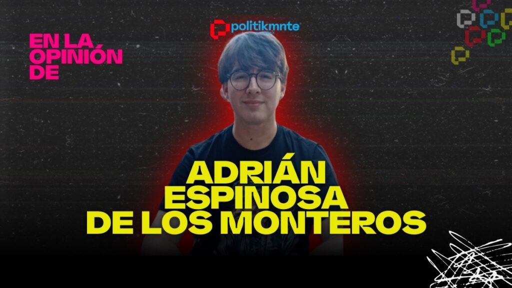 ADRIAN ESPINOSA DE LOS MONTEROS OPINIÓN